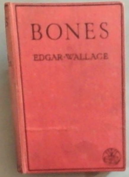 BONES: Being Further Adventures in Mr. Commissioner Sanders' Country'
