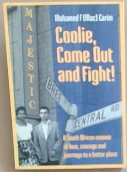 Coolie Come Out and Fight: A South African Memoir Of Love Courage And Journeys To A Better Place
