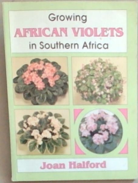 Growing African Violets in Southern Africa (Signed and Inscribed by the Author Joan Halford)