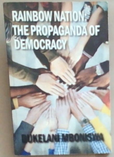Rainbow Nation: The Propaganda Of Democracy (Signed and Inscribed by the author Bukelani Mboniswa)