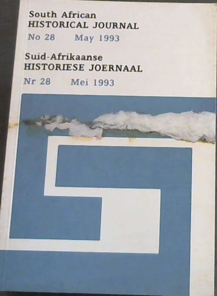 South African Historical Journal / Suid-Afrikaanse Historiese Journal. Number 28. May 1993