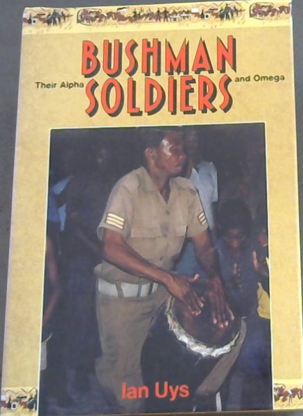 Bushman soldiers: Their Alpha and Omega