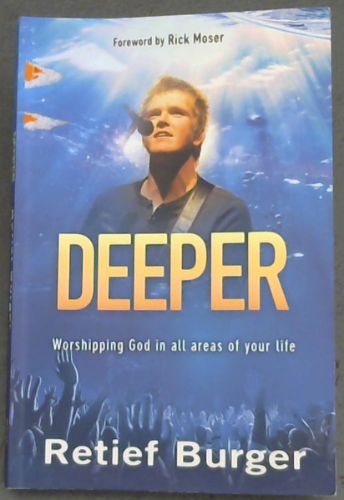 Deeper ; Worshipping God in all Areas of Your Life