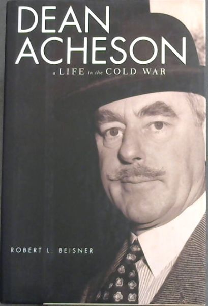 Dean Acheson: A Life in the Cold War