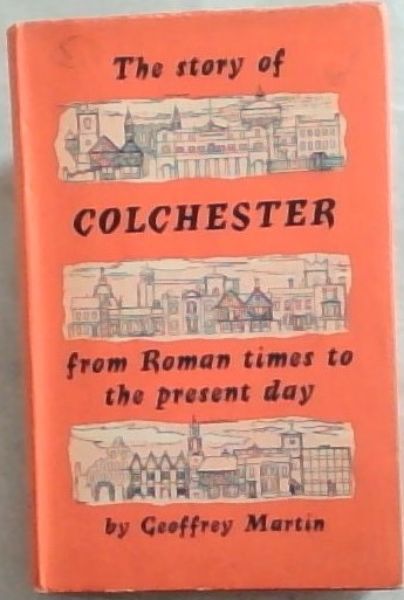 The Story of Colchester from Roman times to the present day