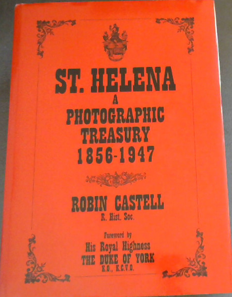 St. Helena: A Photographic Treasury 1856 - 1947