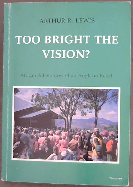 Too Bright the Vision: African Adventures of a Rebel Priest