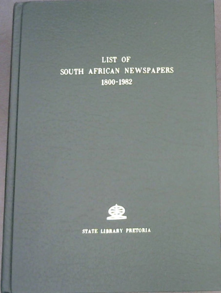 A List of South African newspapers, 1800-1982, with library holdings