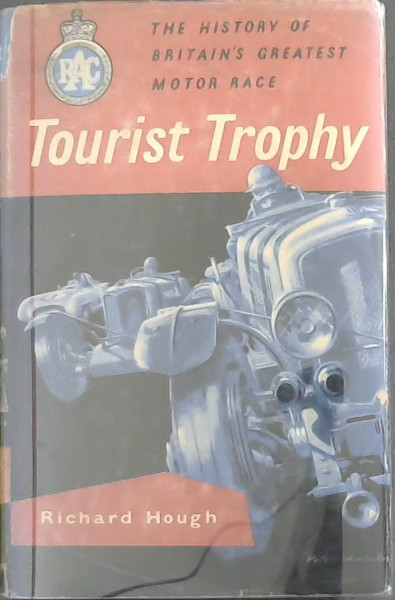 Tourist Trophy : The History of Britain's Greatest Motor Race