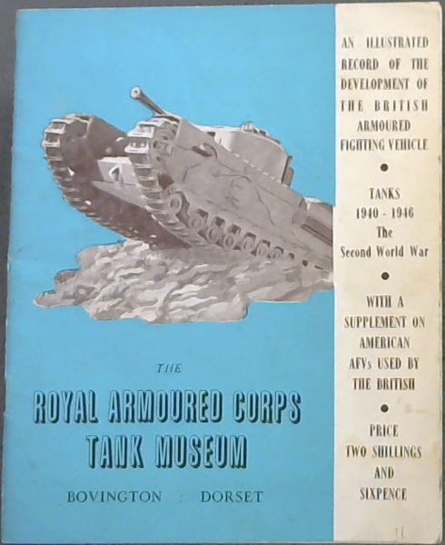 The Royal Armoured Corps Tank Museum : The Second World War 1940 - 46