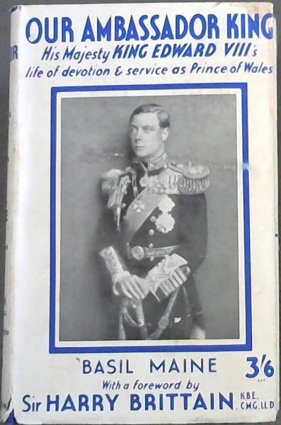 Our Ambassador King ; his majesty King Edward VIII's life of devotion & Service as Prince of Wales