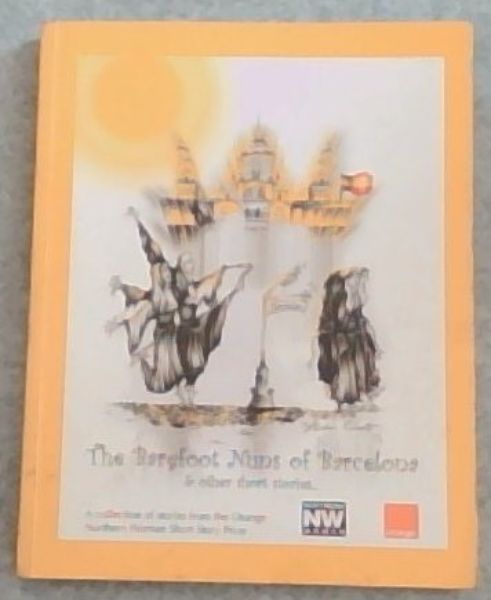 The Barefoot Nuns of Barcelona: And Other Short Stories [a collection of stories from the Orange Northern Woman Short Story Prize]