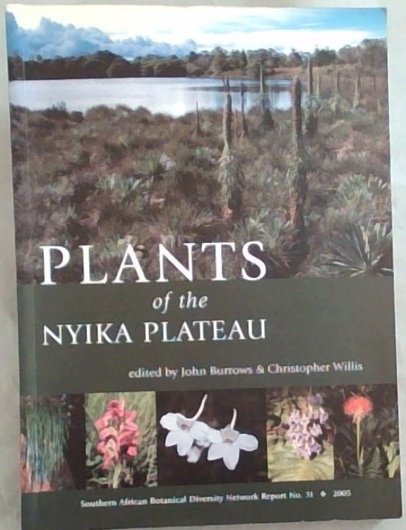 Plants of the Nyika Plateau: An Account of the Vegetation of the Nyika National Parks of Malawi and Zambia (Southern African Botanical Diversity Network Report No. 31)