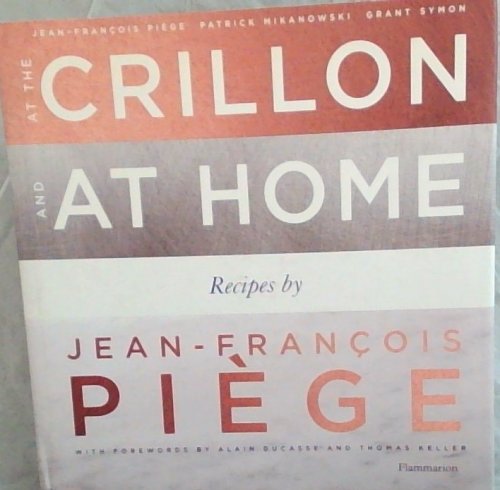 At the Crillon and at Home: Recipes by Jean-Francois Piege (Langue anglaise)