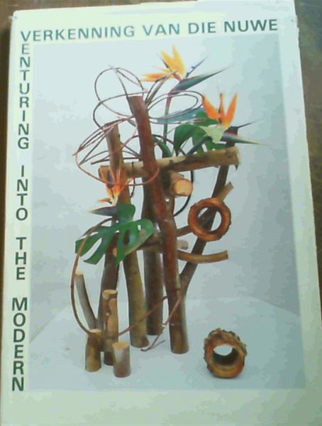 Blommerangskikking : Verkenning van die Nuwe / Floral Art : Venturing into the Modern