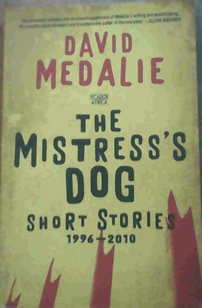 The Mistress's Dog : Short Stories 1996 - 2010