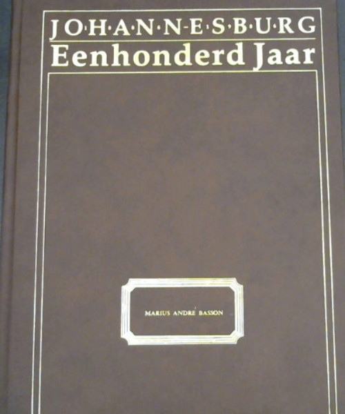 Johannesburg: Eenhonderd Jaar