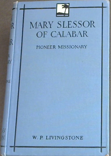 Mary Slessor of Calabar: Pioneer Missionary