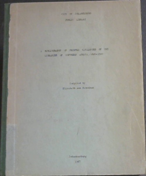 A Bibliography of Printed Catalogues of the Libraries of Southern Africa 1820 - 1920 (City of Johannesburg Public Library)