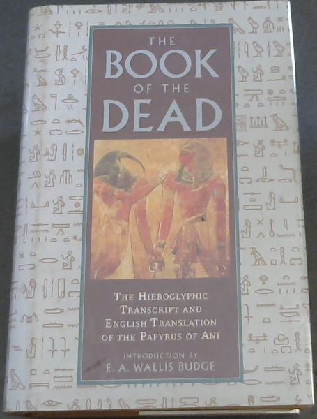 The Book of the Dead: The Hieroglyphic Transcript & Translation nto English of the Papyrus of Ani