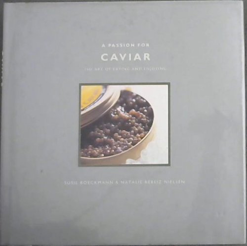 A Passion for Caviar: The Art of Eating and Enjoying