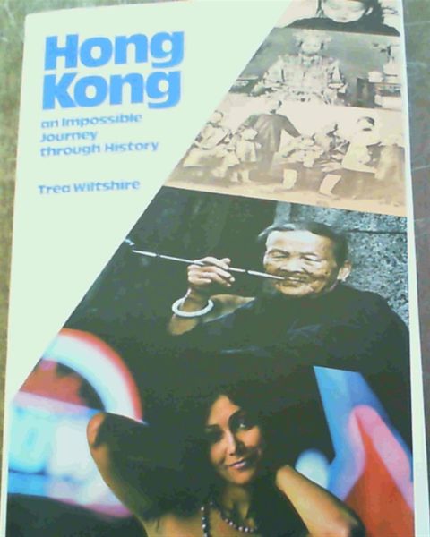 Hong Kong : An Impossible Journey Through History