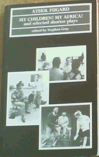 My Children! My Africa!, and Selected Shorter Plays