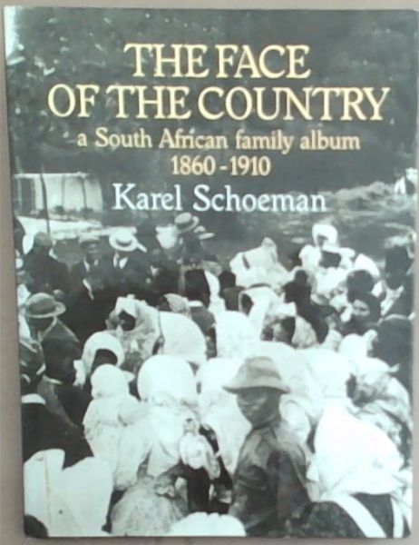 The face of the country: A South African family album, 1860-1910 : Photographic portraits from the collections of the South African Library