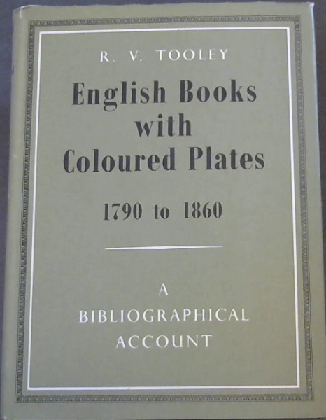 English Books with Coloured Plates, 1790-1860: Bibliographical Account of the Most Important Books Illustrated by English Artists in Colour Aquatint and Colour Lithography