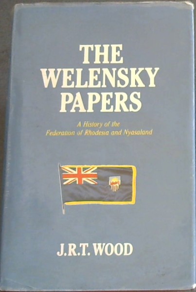 Welensky Papers: History of the Federation of Rhodesia and Nyasaland