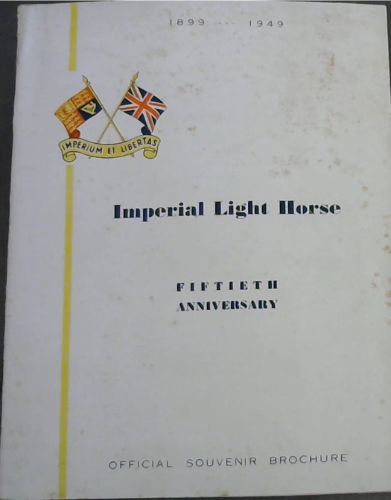 Imperial Light Horse. Fiftieth Anniversary. Official Souvenir Brochure. 1899 - 1949