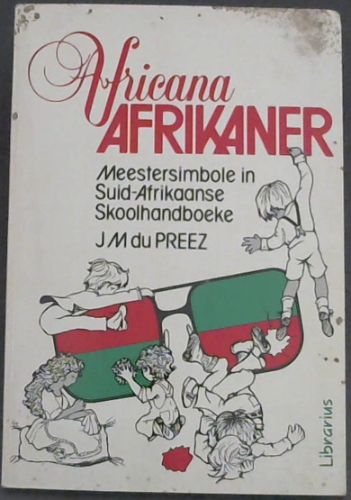 Africana Afrikaner : Meestersimbole in Suid-Afrikaanse Skoolhandboeke