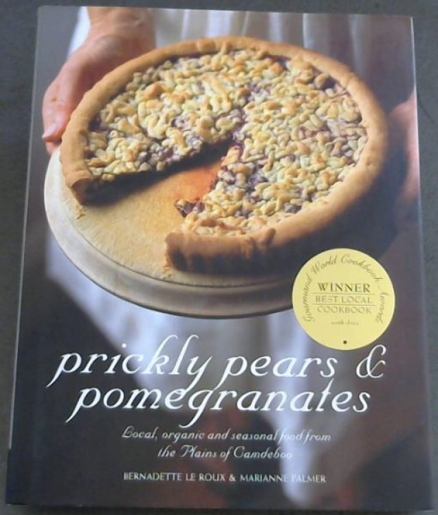 Prickly Pears & Pomegranates: Local, Organic and Seasonal Food from the Plains of Camdeboo