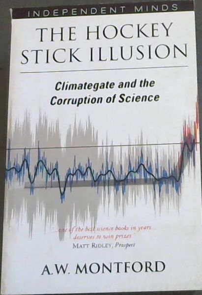 The Hockey Stick Illusion: Climategate and the Corruption of Science