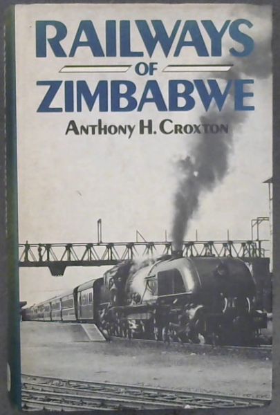 Image for Railways of Zimbabwe: The story of Beira, Mashonaland, and Rhodesia Railways Railways of Zimbabwe: The story of Beira, Mashonaland, and Rhodesia Railways