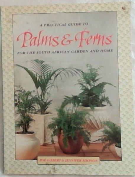 A Practical Guide to Palms and Ferns: For the South African Garden and Home