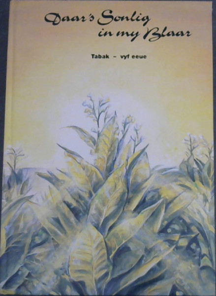 Daar's Sonlig in my Blaar : Die Biografie van Nicotiana tabacum