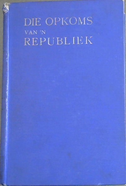 Die Opkoms van 'n Republiek - of Die Geskiedenis van die Oranje-Vrystaat tot di Jaar 1863
