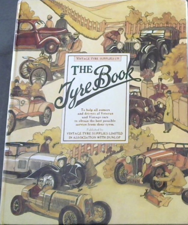 The Tyre Book: To Help All Owners and Drivers of Veteran and Vintage Cars to Obtain the Best Possible Service From Their Tyres