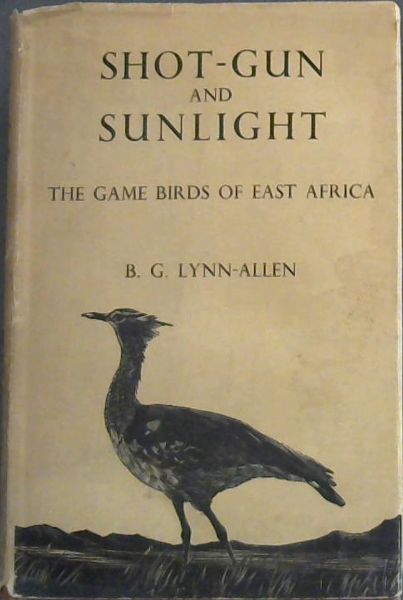 Shot-Gun And Sunlight. : The Game Birds Of East Africa