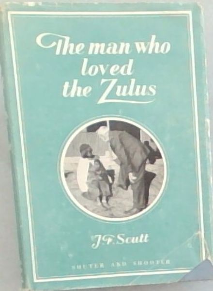 Image for The man who loved the Zulus The man who loved the Zulus