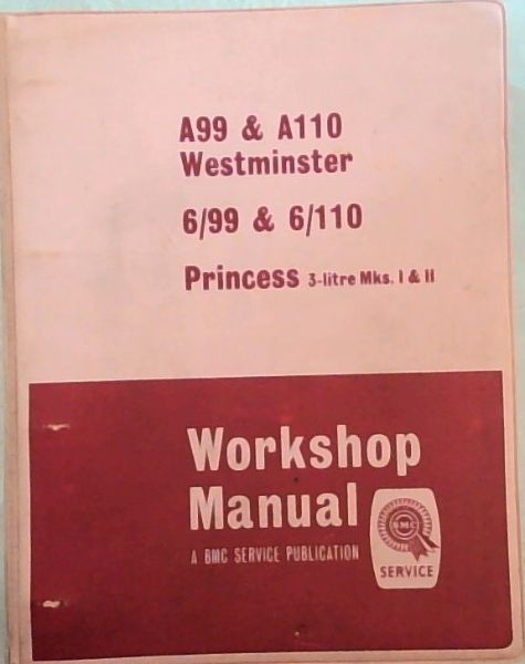 A99 & A110 Westminister. 6/99 & 6/110. Princess, 3-litre Mks, 1 & 2. Workshop Manual