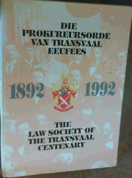 Die Prokureuesorde van Transvaal Eeufees / The Law Society of the Transvaal Centenary 1892-1992