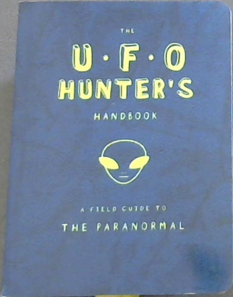 The UFO Hunter's Handbook (HUNTERS HANDBOOK) - A Field guide to the Paranormal