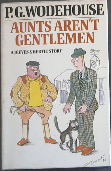 Aunts aren't gentlemen: A Jeeves and Bertie story