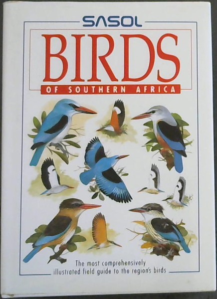 SASOL BIRDS OF SOUTHERN AFRICA - The most comprehensively illustrated field guide to the region's birds