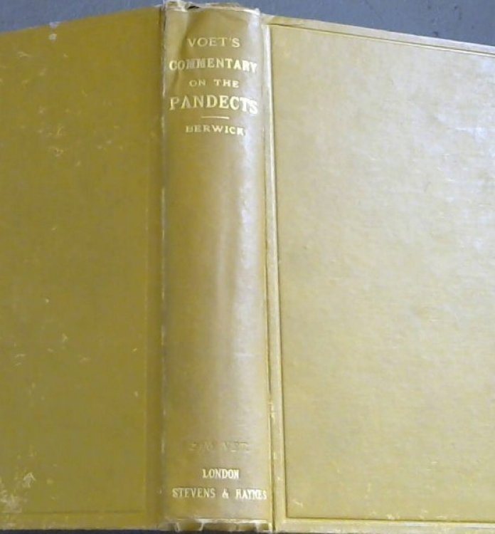 A Contribution to an English Translation of Voet's Commentary on the Pandects comprising all the titles on Purchase and Sale - Letting and Hiring - Mortgages - Evictions - Warranty - and Allied Subjects; being Lib XVIII, XIX, XX, XXI, and Tit. VII of Lib XIII