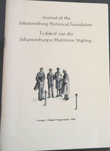 Journal of the Johannesburg Historical Foundation / Tydskrif van die Johannesburgse Historiese Stigting. Volume 5.September 1984