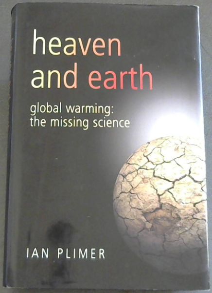 Heaven And Earth: Global Warming - The Missing Science