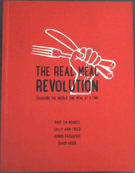 Image for The Real Meal Revolution : Changing The World . One Meal At A Time The Real Meal Revolution : Changing The World . One Meal At A Time